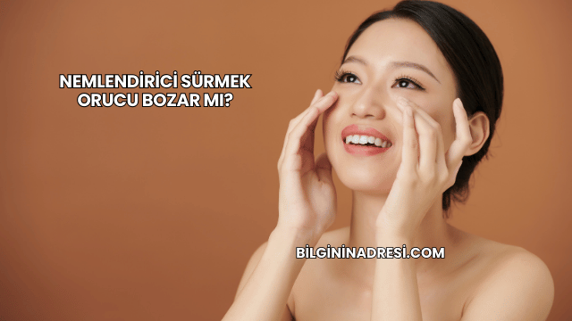 Nemlendirici Sürmek Orucu Bozar mı?