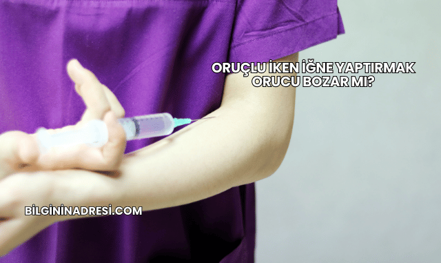 Oruçlu İken İğne Yaptırmak Orucu Bozar mı?