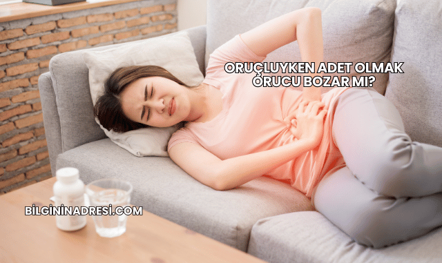Oruçluyken Adet Olmak Orucu Bozar mı?