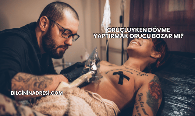 Oruçluyken Dövme Yaptırmak Orucu Bozar mı?