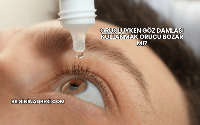 Oruçluyken Göz Damlası Kullanmak Orucu Bozar mı?