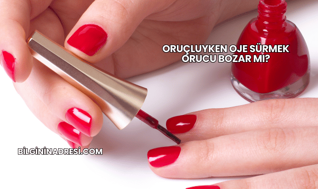 Oruçluyken Oje Sürmek Orucu Bozar mı?