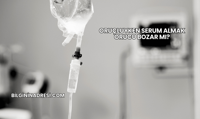 Oruçluyken Serum Almak Orucu Bozar mı?