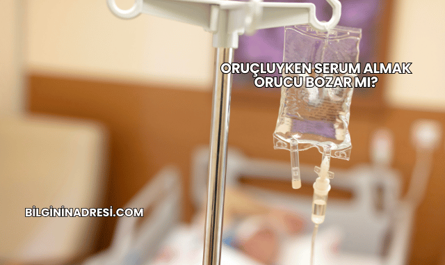 Oruçluyken Serum Almak Orucu Bozar mı?