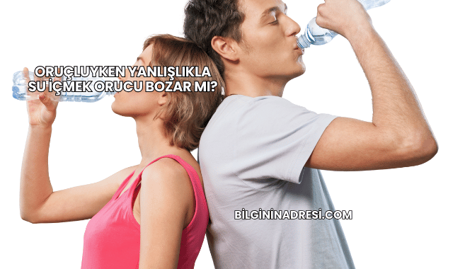 Oruçluyken Yanlışlıkla Su İçmek Orucu Bozar mı?