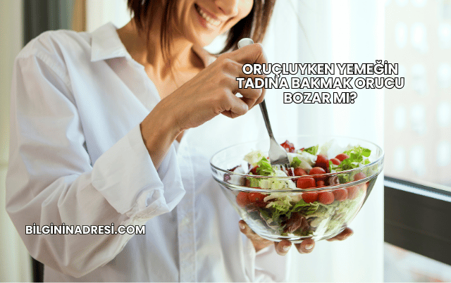 Oruçluyken Yemeğin Tadına Bakmak Orucu Bozar mı?