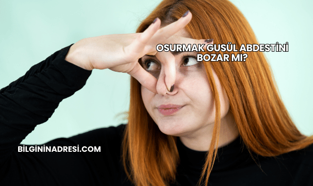 Osurmak Gusül Abdestini Bozar mı?