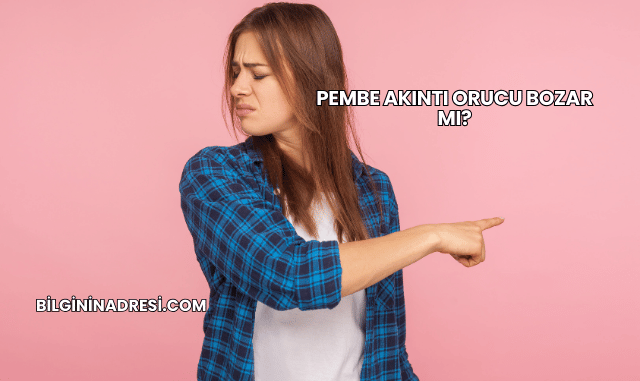 Pembe Akıntı Orucu Bozar mı?