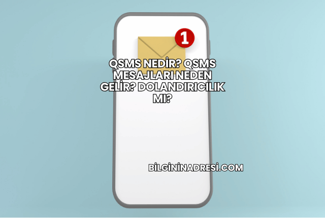 QSMS Nedir? QSMS Mesajları Neden Gelir? Dolandırıcılık mı?