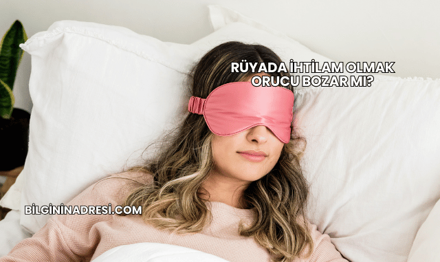 Rüyada İhtilam Olmak Orucu Bozar mı?