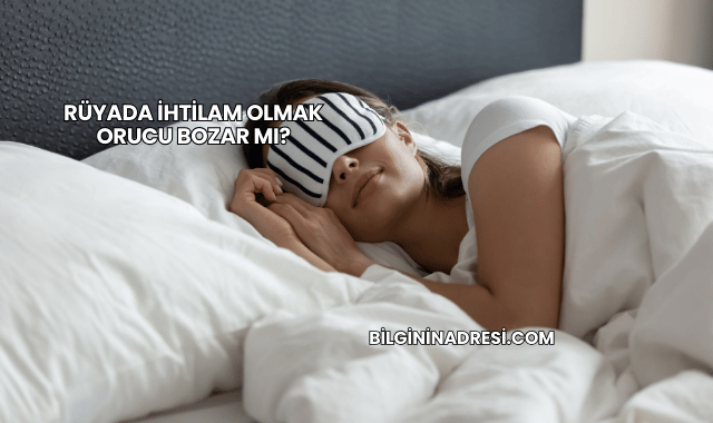 Rüyada İhtilam Olmak Orucu Bozar mı?