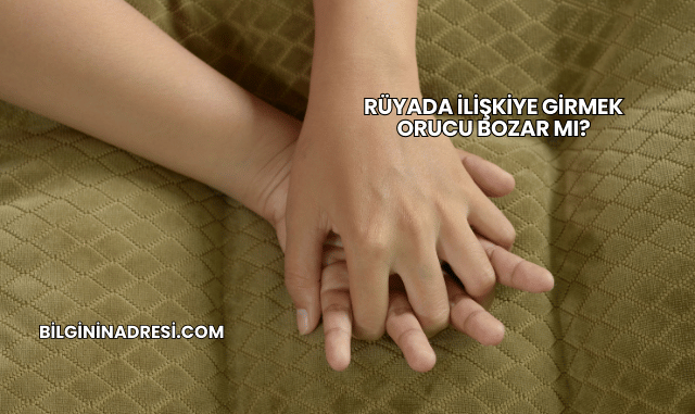 Rüyada İlişkiye Girmek Orucu Bozar mı?