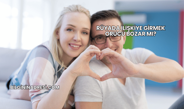 Rüyada İlişkiye Girmek Orucu Bozar mı?