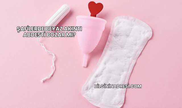 Şafilerde Beyaz Akıntı Abdesti Bozar mı?