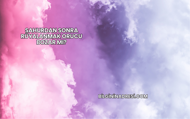 Sahurdan Sonra Rüyalanmak Orucu Bozar mı?