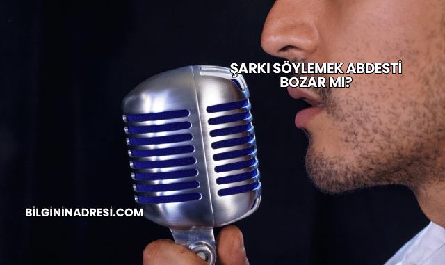 Şarkı Söylemek Abdesti Bozar mı?