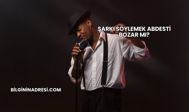 Şarkı Söylemek Abdesti Bozar mı?