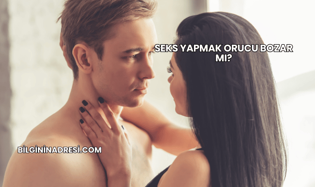 Seks Yapmak Orucu Bozar mı?