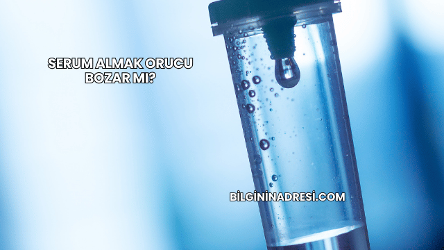 Serum Almak Orucu Bozar mı?