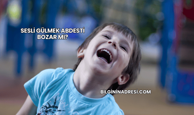 Sesli Gülmek Abdesti Bozar mı?