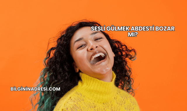 Sesli Gülmek Abdesti Bozar mı?