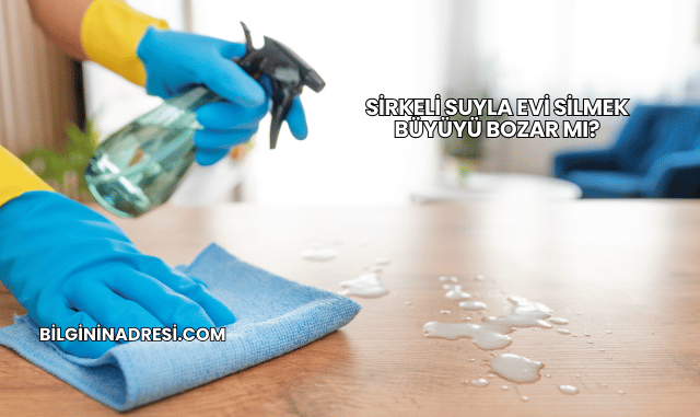 Sirkeli Suyla Evi Silmek Büyüyü Bozar mı?
