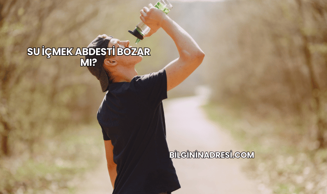 Su İçmek Abdesti Bozar mı?
