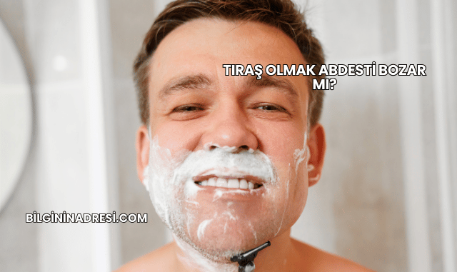 Tıraş Olmak Abdesti Bozar mı?
