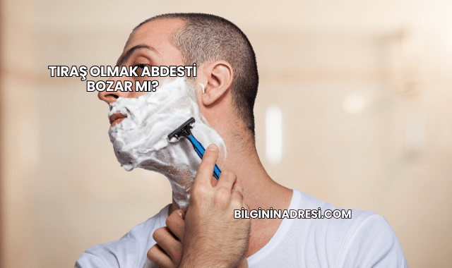 Tıraş Olmak Abdesti Bozar mı?