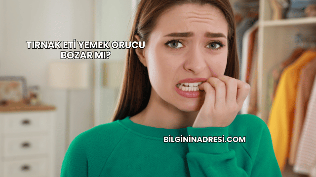 Tırnak Eti Yemek Orucu Bozar mı?