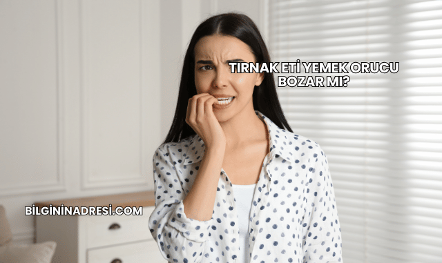 Tırnak Eti Yemek Orucu Bozar mı?