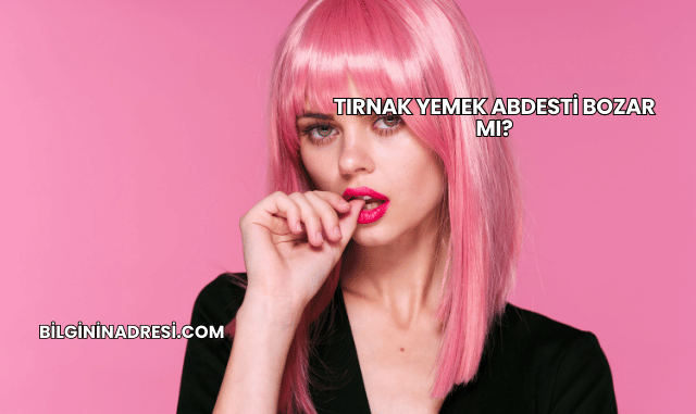Tırnak Yemek Abdesti Bozar mı?