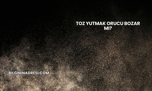 Toz Yutmak Orucu Bozar mı?