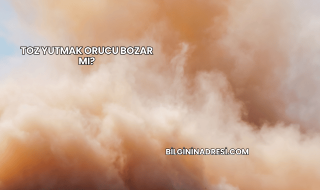 Toz Yutmak Orucu Bozar mı?