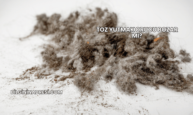 Toz Yutmak Orucu Bozar mı?