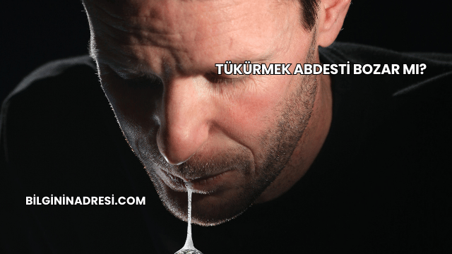 Tükürmek Abdesti Bozar mı?