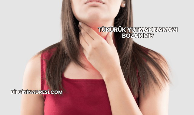 Tükürük Yutmak Namazı Bozar mı?