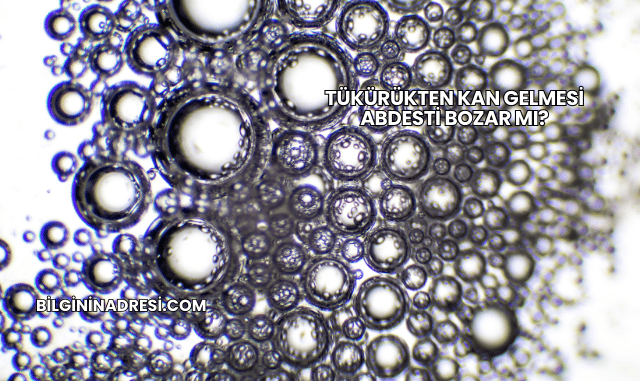 Tükürükten Kan Gelmesi Abdesti Bozar mı?