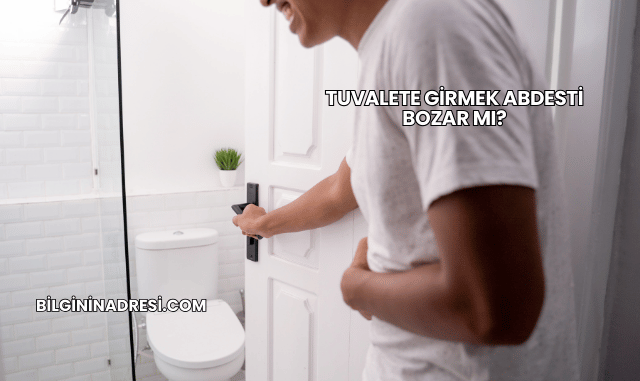 Tuvalete Girmek Abdesti Bozar mı?