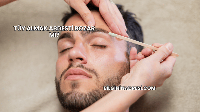 Tüy Almak Abdesti Bozar mı?