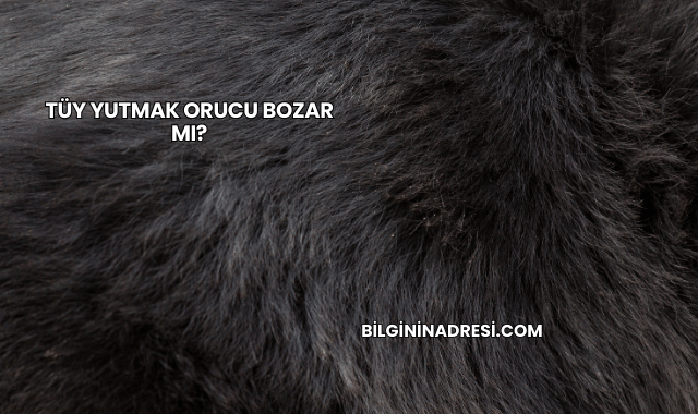 Tüy Yutmak Orucu Bozar mı?