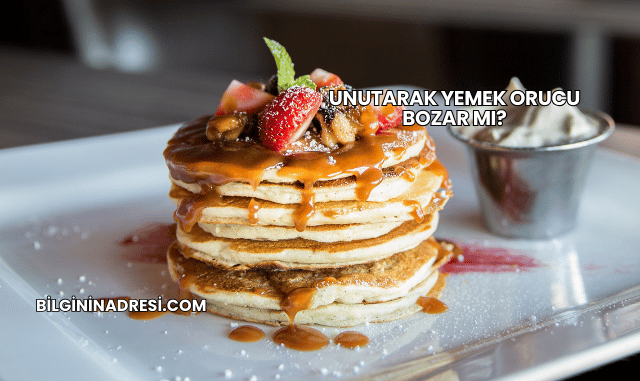 Unutarak Yemek Orucu Bozar mı?