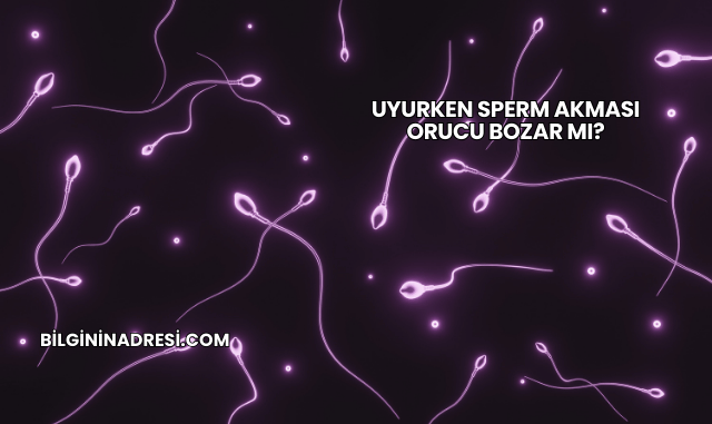 Uyurken Sperm Akması Orucu Bozar mı?