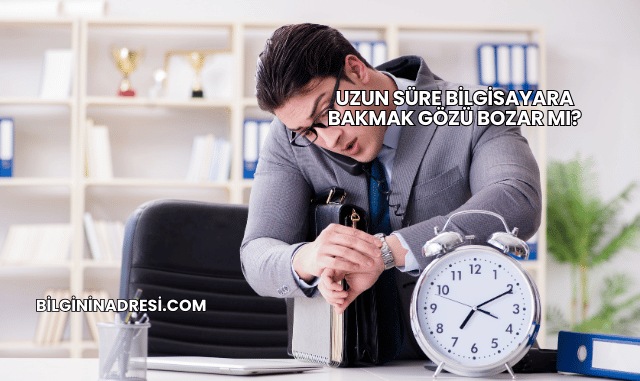 Uzun Süre Bilgisayara Bakmak Gözü Bozar mı?