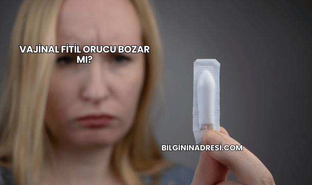 Vajinal Fitil Orucu Bozar mı?