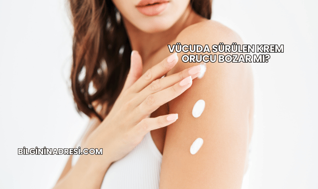 Vücuda Sürülen Krem Orucu Bozar mı?