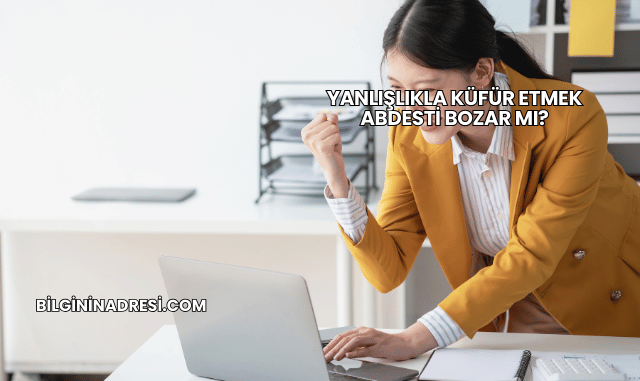 Yanlışlıkla Küfür Etmek Abdesti Bozar mı?