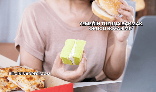 Yemeğin Tuzuna Bakmak Orucu Bozar mı?