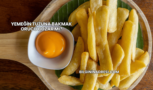 Yemeğin Tuzuna Bakmak Orucu Bozar mı?