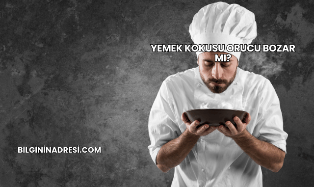 Yemek Kokusu Orucu Bozar mı?